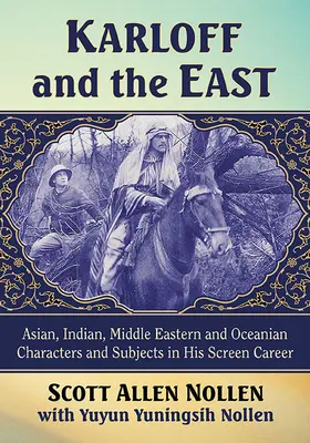 Karloff a Východ: Postavy a náměty z Asie, Indie, Blízkého východu a Oceánie v jeho filmové kariéře - Karloff and the East: Asian, Indian, Middle Eastern and Oceanian Characters and Subjects in His Screen Career