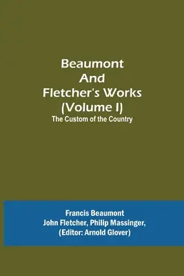 Beaumont és Fletcher művei (I. kötet) The Custom of the Country (Az ország szokásai) - Beaumont and Fletcher's Works (Volume I) The Custom of the Country