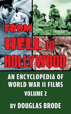 A pokoltól Hollywoodig: A második világháborús filmek enciklopédiája 2. kötet (kemény kötés) - From Hell To Hollywood: An Encyclopedia of World War II Films Volume 2 (hardback)