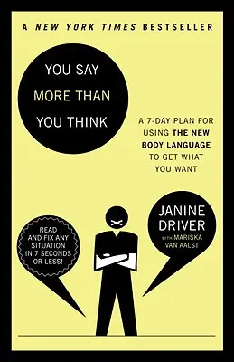 Többet mondasz, mint gondolsz: Használd az új testbeszédet, hogy megkapd, amit akarsz!, a 7 napos terv - You Say More Than You Think: Use the New Body Language to Get What You Want!, the 7-Day Plan