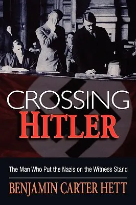 Hitler átlépése: Az ember, aki a nácikat a tanúk padjára ültette - Crossing Hitler: The Man Who Put the Nazis on the Witness Stand