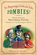 Kezd nagyon hasonlítani a zombikra: A Book of Zombie Christmas Carols - It's Beginning to Look a Lot Like Zombies: A Book of Zombie Christmas Carols