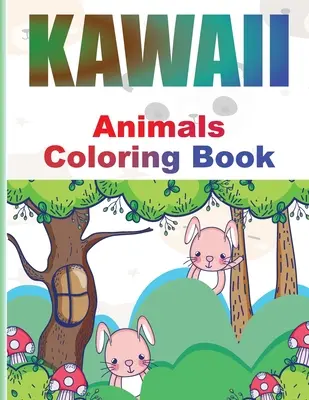 Kawaii színezőkönyv: Imádnivaló Kawaii Állatok Színezőkönyv gyerekeknek és felnőtteknek Relaxáló és vicces japán Kawaii színező lapok - Kawaii Coloring Book: Adorable Kawaii Animals Coloring book for Kids and Grown-Ups Relaxing and Funny Japanese Kawaii Coloring pages