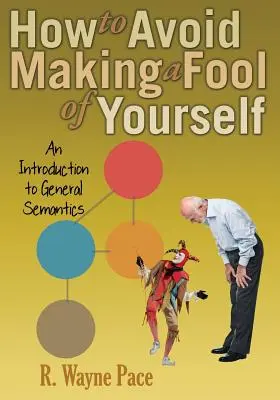 Hogyan kerüld el, hogy bolondot csinálj magadból? Bevezetés az általános szemantikába - How to Avoid Making a Fool of Yourself: An Introduction to General Semantics