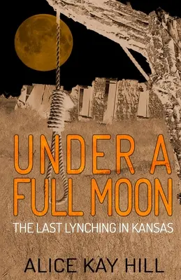 Telihold alatt: Az utolsó lincselés Kansasban - Under A Full Moon: The Last Lynching In Kansas