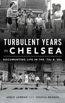 Turbulens évek Chelsea-ben: Az élet dokumentálása a 70-es és 80-as években - Turbulent Years in Chelsea: Documenting Life in the 70s and 80s