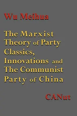 A pártépítés marxista elmélete: Klasszikusok, újítások és a Kínai Kommunista Párt - The Marxist Theory of Party Building: Classics, Innovations and the Communist Party of China