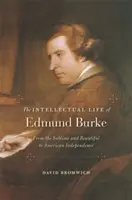 Edmund Burke szellemi élete: A fenséges és a széptől az amerikai függetlenségig - The Intellectual Life of Edmund Burke: From the Sublime and Beautiful to American Independence