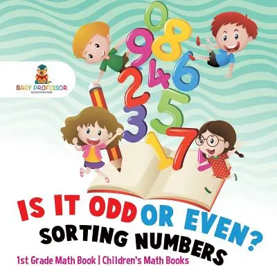 Páratlan vagy páros? A számok rendezése - 1. osztályos matematikai könyv - Gyermek matematikai könyvek - Is It Odd or Even? Sorting Numbers - 1st Grade Math Book - Children's Math Books