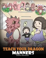 Tanítsd meg a sárkányodat viselkedni: Tanítsd meg a sárkányodat a tiszteletre. Aranyos gyerekmese, amely megtanítja a gyerekeket az illemre, a tiszteletre és a viselkedésre. - Teach Your Dragon Manners: Train Your Dragon To Be Respectful. A Cute Children Story To Teach Kids About Manners, Respect and How To Behave.