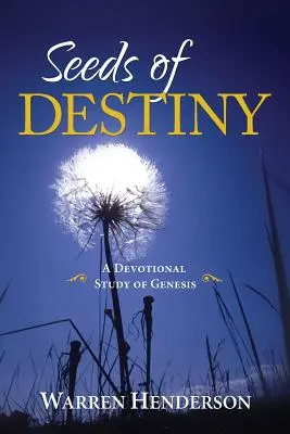 A végzet magjai - A Genezis áhítatos tanulmánya - Seeds of Destiny - A Devotional Study of Genesis