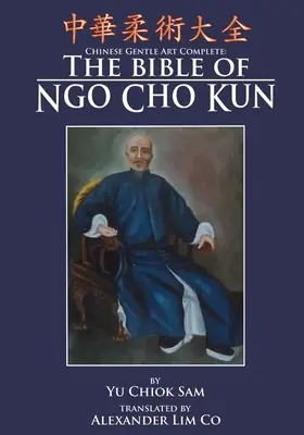 Čínské jemné umění kompletní: Bible Ngo Cho Kuna - Chinese Gentle Art Complete: The Bible of Ngo Cho Kun