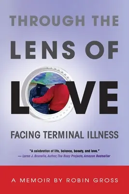 A szeretet lencséjén keresztül: Szembenézni a halálos betegséggel - Through the Lens of Love: Facing Terminal Illness