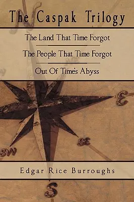 A Caspak-trilógia: The Land That Time Forgot, The People That Time Forgot, Out Of Time's Abyss (Az idő szakadékából) - The Caspak Trilogy: The Land That Time Forgot, The People That Time Forgot, Out Of Time's Abyss