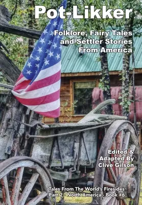 Pot-Likker: Folklór, tündérmesék és telepes történetek Amerikából - Pot-Likker: Folklore, Fairy Tales and Settler Stories From America