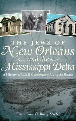 New Orleans és a Mississippi-delta zsidói: Az élet és a közösség története a Bayou mentén - The Jews of New Orleans and the Mississippi Delta: A History of Life and Community Along the Bayou