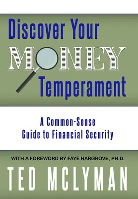 Fedezd fel a pénzügyi temperamentumodat: A Common-Sense Guide to Financial Security - Discover Your Money Temperament: A Common-Sense Guide to Financial Security