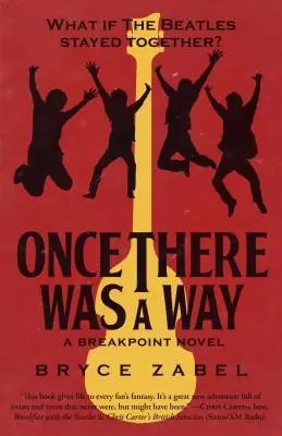 Volt egyszer egy út: Mi lett volna, ha a Beatles együtt marad? - Once There Was a Way: What If the Beatles Stayed Together?