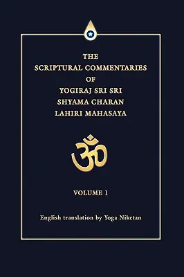 A Yogiraj Sri Sri Sri Shyama Charan Lahiri Mahasaya szentírás-kommentárjai: Volume 1 (1. kötet) - The Scriptural Commentaries of Yogiraj Sri Sri Shyama Charan Lahiri Mahasaya: Volume 1