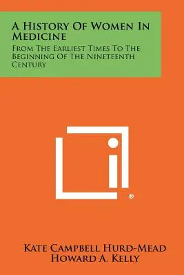 A nők története az orvostudományban: A legkorábbi időktől a tizenkilencedik század elejéig - A History Of Women In Medicine: From The Earliest Times To The Beginning Of The Nineteenth Century