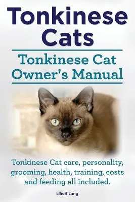 Tonkinese macskák. Tonkinese Cat Owner's Manual. Tonkinese Cat gondozás, személyiség, ápolás, egészség, képzés, költségek és etetés Minden benne van. - Tonkinese Cats. Tonkinese Cat Owner's Manual. Tonkinese Cat Care, Personality, Grooming, Health, Training, Costs and Feeding All Included.