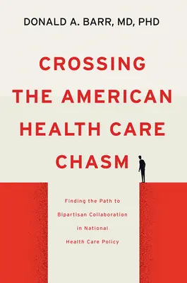 Az amerikai egészségügyi szakadék átlépése: A kétpárti együttműködéshez vezető út megtalálása a nemzeti egészségügyi politikában - Crossing the American Health Care Chasm: Finding the Path to Bipartisan Collaboration in National Health Care Policy