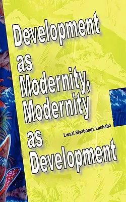 A fejlődés mint modernitás, a modernitás mint fejlődés - Development as Modernity, Modernity as Development