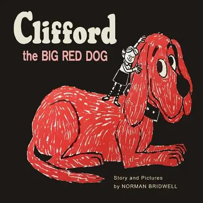 Clifford, a nagy vörös kutya: Az 1963-as első kiadás színes fakszimiléje - Clifford The Big Red Dog: Color Facsimile of 1963 First Edition