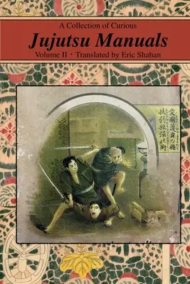 Különös Jujutsu kézikönyvek gyűjteménye: II. kötet - A Collection of Curious Jujutsu Manuals: Volume II