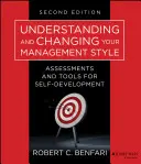 A vezetési stílus megértése és megváltoztatása: Értékelések és eszközök az önfejlesztéshez - Understanding and Changing Your Management Style: Assessments and Tools for Self-Development