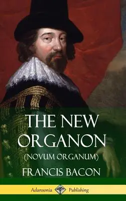 Az új Organon (Novum Organum) (Keménykötés) - The New Organon (Novum Organum) (Hardcover)