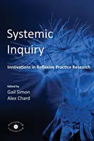 Rendszeres vizsgálat: Innovációk a reflexív gyakorlati kutatásban - Systemic Inquiry: Innovations in Reflexive Practice Research