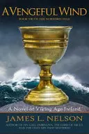 A Vengeful Wind: A viking kori Írország regénye - A Vengeful Wind: A Novel of Viking Age Ireland