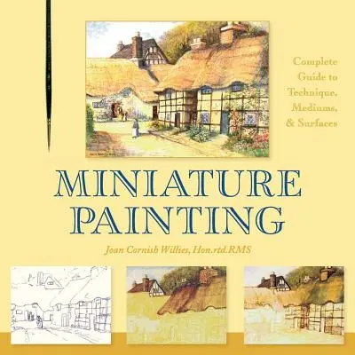 Miniatűr festészet: A Complete Guide to Techniques, Mediums, and Surfaces (Teljes útmutató a technikákhoz, médiumokhoz és felületekhez) - Miniature Painting: A Complete Guide to Techniques, Mediums, and Surfaces