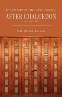 A kopt egyház története Khalkédon után (451-1300) - The History of the Coptic Church After Chalcedon (451-1300)