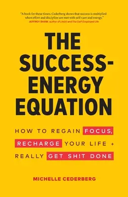 A siker-energia egyenlet: Hogyan nyerheted vissza a fókuszod, töltsd fel az életed és tényleg csináld meg a dolgodat! - The Success-Energy Equation: How to Regain your Focus, Recharge your Life and Really Get Sh!t Done