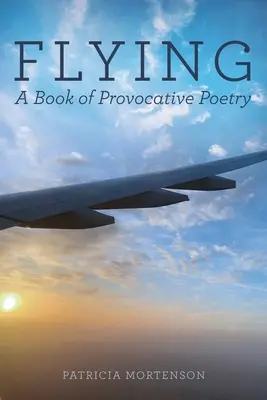 Repülés: Repülő verseskötet: Provokatív versek könyve - Flying: A Book of Provocative Poetry