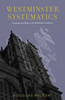 Westminster Systematics: Megjegyzések és megjegyzések a Westminsteri Hitvalláshoz - Westminster Systematics: Comments and Notes on the Westminster Confession