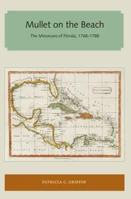 Mullet on the Beach: A floridai minorkánok, 1768-1788 - Mullet on the Beach: The Minorcans of Florida, 1768-1788