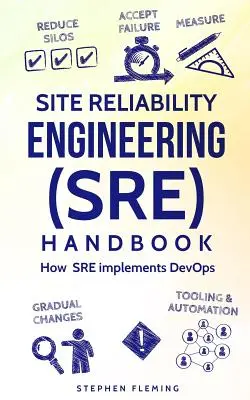 Site Reliability Engineering (SRE) kézikönyv: Hogyan valósítja meg az SRE a DevOps-ot - Site Reliability Engineering (SRE) Handbook: How SRE implements DevOps