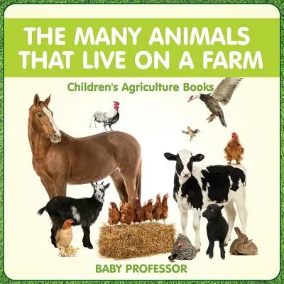 The Many Animals That Live on a Farm - Gyermek Mezőgazdasági könyvek - The Many Animals That Live on a Farm - Children's Agriculture Books