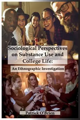 A szerhasználat és a főiskolai élet szociológiai perspektívái: Egy etnográfiai vizsgálat - Sociological Perspectives on Substance Use and College Life: An Ethnographic Investigation