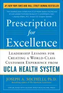 A kiválóság receptje: Vezetői leckék a világszínvonalú ügyfélélmény megteremtéséhez a UCLA egészségügyi rendszerétől - Prescription for Excellence: Leadership Lessons for Creating a World-Class Customer Experience from UCLA Health System