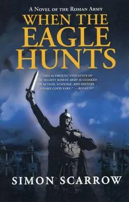 Amikor a sas vadászik: A római hadsereg regénye - When the Eagle Hunts: A Novel of the Roman Army