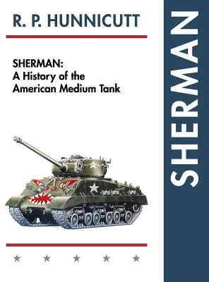 Sherman: Az amerikai közepes harckocsik története - Sherman: A History of the American Medium Tank