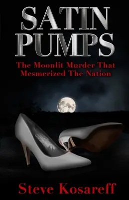 Satin Pumps: A holdfényes gyilkosság, amely megbabonázta a nemzetet - Satin Pumps: The Moonlit Murder That Mesmerized The Nation