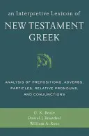 Az újszövetségi görög nyelv értelmező lexikona: A prepozíciók, határozószók, partikulák, relatív névmások és kötőszók elemzése - An Interpretive Lexicon of New Testament Greek: Analysis of Prepositions, Adverbs, Particles, Relative Pronouns, and Conjunctions