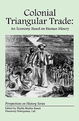 A gyarmati háromszögkereskedelem: Az emberi nyomorúságon alapuló gazdaság - Colonial Triangular Trade: An Economy Based on Human Misery