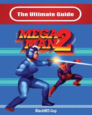 A Mega Man 2 végső útmutatója - The Ultimate Guide To Mega Man 2