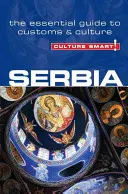 Culture Smart!: Szerbia: A szokások és a kultúra alapvető útmutatója - Culture Smart!: Serbia: The Essential Guide to Customs & Culture